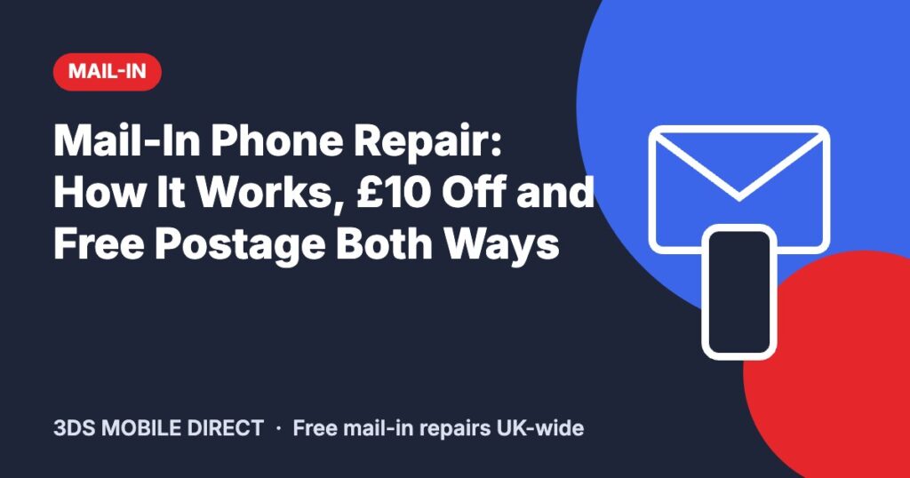 Mail-In Phone Repair: How It Works, £10 Off and Free Postage Both Ways – 3DS Mobile Direct